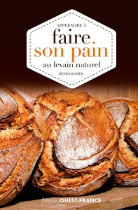Apprendre à faire son pain au levain naturel - Granier Henri
