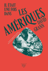 Il était une fois dans les Amériques. La Cité perdue de Z - Grann David ; Costa-Kostritsky Valeria ; Aubel Dam