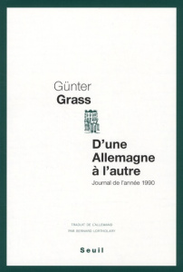 D'une Allemagne à l'autre. Journal de l'année 1990 - Grass Günter ; Lortholary Bernard