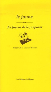 Le jaune. Dix façons de le préparer - Grasser Hermé Frédérick-E