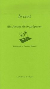 Le vert. Dix façons de le préparer - Grasser Hermé Frédérick-E