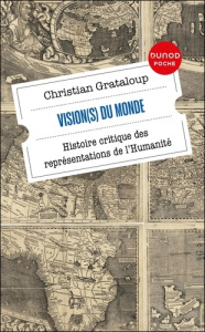 Vision(s) du monde. Histoire critique des représentations de l'Humanité - Grataloup Christian