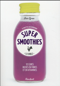 Super smoothies. La bible - Green Fern ; Rooney Deirdre ; Richaud Marion