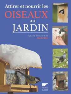Attirer et nourrir les oiseaux au jardin - Green Jen ; Porlier Bruno