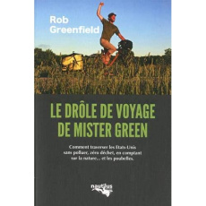 Le drôle de voyage de "Mister Green". Ou comment traverser l'Amérique sans polluer, sans électricité - Greenfield Rob ; Martin Brent ; Agnus-Rivière Chri
