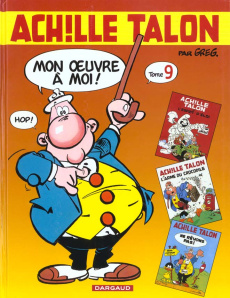 Achille Talon, Mon oeuvre à moi ! Tome 9 : L'esprit d'Eloi ; L'arme du crocodile ; Ne rêvons pas ! - GREG
