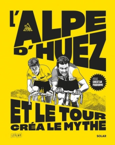 L'Alpe d'Huez, et le Tour créa le mythe - GREG/PRUDHOMME