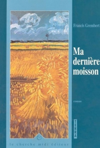 Ma dernière moisson - Grembert Francis