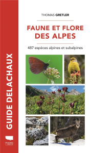 Faune et flore des Alpes. 487 espèces alpines et subalpines - Gretler Thomas ; Koenig Odile