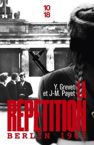 La Répétition. Berlin 1963 - Grevet Yves ; Payet Jean-Michel