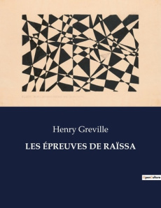 LES ÉPREUVES DE RAÏSSA. . - Gréville Henry