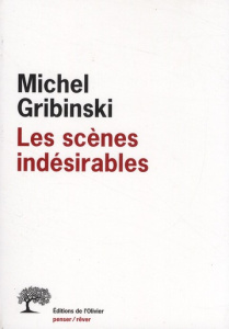 Les scènes indésirables - Gribinski Michel