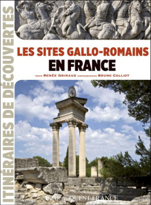 Sites gallo-romains en France - Grimaud Renée ; Colliot Bruno ; Mérienne Patrick
