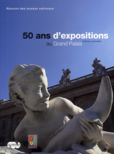 50 ans d'expositions au Grand Palais - Grimaud Renée ; Cluzel Jean-Paul ; Grenon Thomas