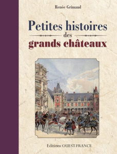 Petites histoires des grands châteaux - Grimaud Renée