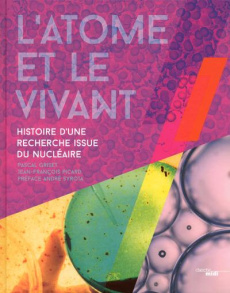 L'atome et le vivant. Histoire d'une recherche issue du nucléaire - Griset Pascal ; Picard Jean-François ; Syrota Andr