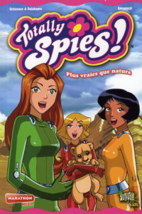 Totally Spies ! Tome 4 : Plus vraies que nature - Grisseaux Véronique