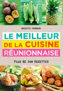 Le meilleur de la cuisine réunionnaise. Plus de 200 recettes - Grondin Brigitte