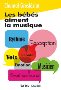 Les bébés aiment la musique. Premières sensations et créations sonores - Grosléziat Chantal ; Bustarret Anne