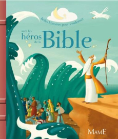 Les héros de la Bible - Grossetête Charlotte ; Brunelet Madeleine ; Maury