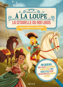 La citadelle du roi Louis. En cadeau : une loupe, des cartes à gratter et des réglettes pour découvr - Grossetête Charlotte ; Danton Toma