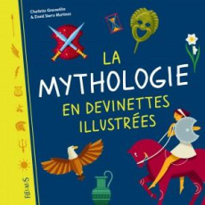 La mythologie en devinettes illustrées - Grossetête Charlotte ; Sierra Martinez David