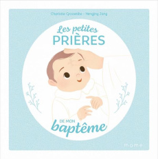 Les petites prières de mon baptême - Grossetête Charlotte ; Zang Hengjing