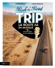 Rock'n'Road Trip La Route 66 en musique. De Chicago à Los Angeles - Grossot Julien ; Henneton Lauric