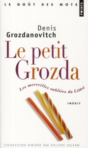 Le petit Grozda. Les merveilles oubliées du Littré - Grozdanovitch Denis ; Delerm Philippe ; Bensimon F