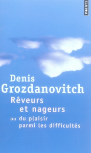 Rêveurs et nageurs. Ou du plaisir parmi les difficultés - Grozdanovitch Denis