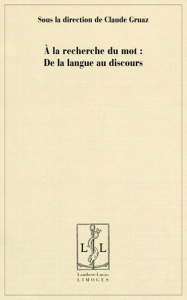 A la recherche du mot : de la langue au discours - Gruaz Claude