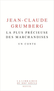 La plus précieuse des marchandises. Un conte - Grumberg Jean-Claude