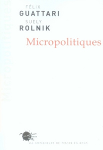 Micropolitiques - Guattari Félix ; Rolnik Suely ; Barbaras Renaud