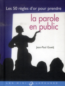 Les 50 règles d'or pour prendre la parole en public - Guedj Jean-Paul