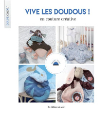 Vive les doudous ! en couture créative - Guédon Sandrine ; Guéret Cindy ; Caruso Laurence ;