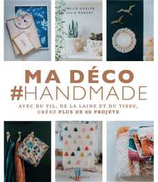 Ma déco #Handmade. Avec du fil, de la laine et du tissu, créez plus de 60 projets - Guelpa Emilie ; Robert Julie