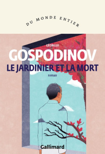 Le jardinier et la mort - Gospodinov Guéorgui ; Vrinat-Nikolov Marie
