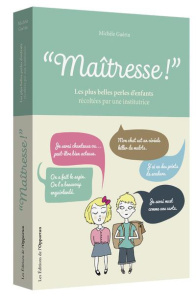 Maîtresse ! Les plus belles perles d'enfants récoltées par une institutrice - Guérin Michèle ; Pedersen Armelle