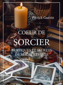 Coeur de sorcier. Pratiques et secrets de magie révélés - Guérin Patrick
