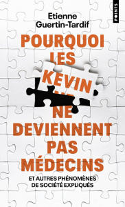 Pourquoi les Kevin ne deviennent pas médecins. Et autres phénomènes de société expliqués - Guertin-Tardif Etienne