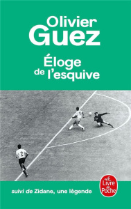 Eloge de l'esquive. Suivi de Zidane, une légende - Guez Olivier