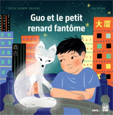 Guo et le petit renard fantôme - Guibert-Brussel Cécile ; Decan Léa