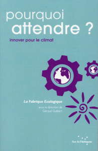 Pourquoi attendre ? - Innover pour le climat - Guibert Géraud