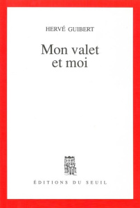 Mon valet et moi. Roman cocasse - Guibert Hervé
