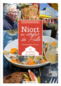 Niort, au carrefour des Halles. 27 recettes de saison - Guignard Claude