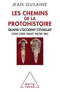 Les chemins de la protohistoire. Quand l'Occident s'éveillait (7000-2000 avant notre ère) - Guilaine Jean
