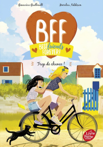BFF Best Friends Forever! Tome 11 : Trop de chance ! - Guilbault Geneviève ; Addison Marilou