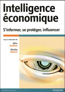 Intelligence économique. S'informer, se protéger, influencer - Guilhon Alice ; Moinet Nicolas