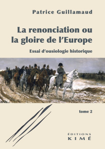 La renonciation ou la gloire de l'Europe. Tome 2, Essai d'ousiologie historique - Guillamaud Patrice