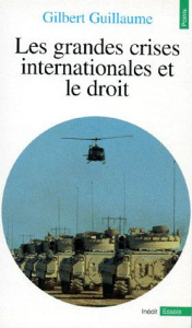 Les grandes crises internationales et le droit - Guillaume Gilbert